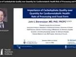 Importance of carbohydrate quality and quantity for cardio metabolic health: role of processing and food form -Prof. John Sievenpiper  (videos)