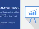 Nutritional Evidence in the ICU & Post Discharge: Impact on Patient Care Part 1 (videos)