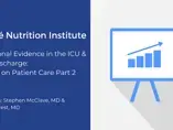 Nutritional Evidence in the ICU & Post Discharge: Impact on Patient Care Part 2 (videos)