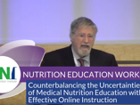 Counterbalancing the Uncertainties of Medical Nutrition Education with Effective Online Instruction (videos) Counterbalancing the Uncertainties of Medical Nutrition Education with Effective Online Instruction (videos)
