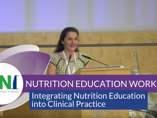 Integrating Nutrition Education into Clinical Practice (videos) Integrating Nutrition Education into Clinical Practice (videos)