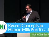 Recent Concepts in Human Milk Fortification (videos) Recent Concepts in Human Milk Fortification (videos)