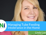 Managing Tube Feeding Intolerance in the Home (videos) Managing Tube Feeding Intolerance in the Home (videos)