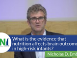 What is the evidence that nutrition affects brain outcomes in high-risk infants? (videos)