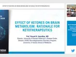 Effect of Ketones on Brain Metabolism: Rationale for Ketotherapeutics (videos) Effect of Ketones on Brain Metabolism: Rationale for Ketotherapeutics (videos)