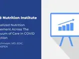 Personalized Nutrition Management Across The Continuum of Care in COVID-19 Infection (videos) Personalized Nutrition Management Across The Continuum of Care in COVID-19 Infection (videos)