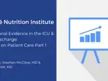 Nutritional Evidence in the ICU & Post Discharge: Impact on Patient Care Part 1 (videos) Nutritional Evidence in the ICU & Post Discharge: Impact on Patient Care Part 1 (videos)