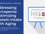 Addressing Sarcopenia: Optimizing Protein Intake with Aging (videos) Addressing Sarcopenia: Optimizing Protein Intake with Aging (videos)