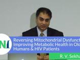Reversing Mitochondrial Dysfunction and Improving Metabolic Health in Older Humans and HIV Patients: A Translational Journey (videos)