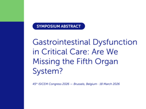 Symposium Abstract - Gastrointestinal Dysfunction in Critical Care - Are We Missing the Fifth Organ System?