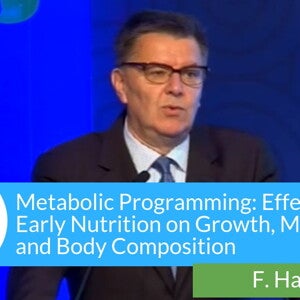 Metabolic Programming: Effects of Early Nutrition on Growth, Metabolism and Body Composition (videos)