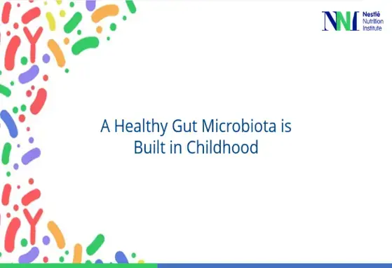 A Healthy gut microbiota is build in childhood A Healthy gut microbiota is build in childhood