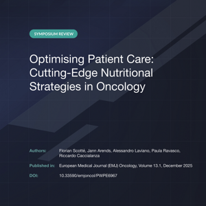 SYMPOSIUM REVIEW - Optimising Patient Care - Cutting-Edge Nutritional Strategies in Oncology