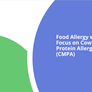 Food Allergy with a Focus on Cow’s Milk Protein Allergy (CMPA)