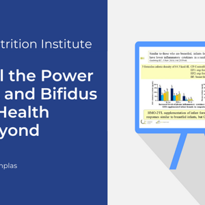 Unravel the Power of 2'-FL and Bifidus in Gut Health and Beyond (videos)