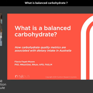 Carbohydrate quality metrics and its association with population nutrient intake and quality in AU -Dr. Flavia Fayet-Moore (videos)