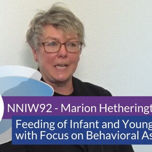 NNIW92 Expert Interview - Feeding of Infant and Young Child, with Focus on Behavioral Aspects (videos)
