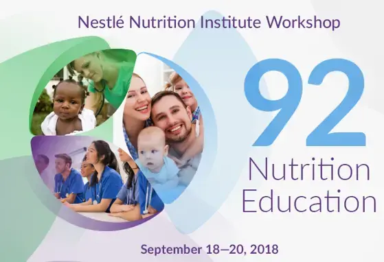 92nd Nestlé Nutrition Institute Workshop: Nutrition Education - Strategies for Improving Nutrition and Healthy Eating in Individuals and Communities 92nd Nestlé Nutrition Institute Workshop: Nutrition Education - Strategies for Improving Nutrition and Healthy Eating in Individuals and Communities