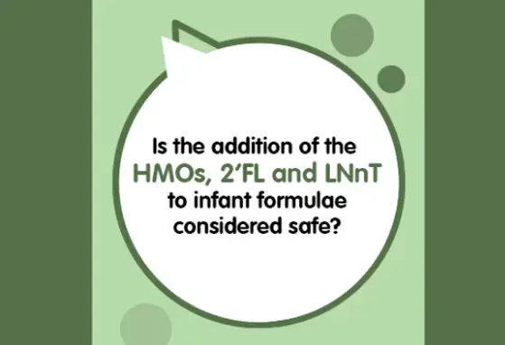 Is the addition of the HMOs 2FL and LNnT to infant formulae considered safe? (infographics) Is the addition of the HMOs 2FL and LNnT to infant formulae considered safe? (infographics)