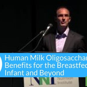 Human Milk Oligosaccharides - Benefits for the Breastfed Infant and Beyond (videos)