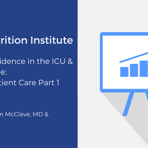 Nutritional Evidence in the ICU & Post Discharge: Impact on Patient Care Part 1 (videos)
