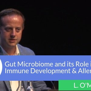 The Gut Microbiome and its Role in Early Immune Development and Allergies - Liam O'Mahony (videos)