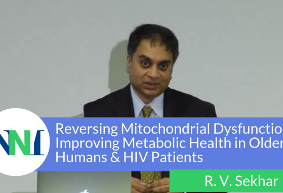 Reversing Mitochondrial Dysfunction and Improving Metabolic Health in Older Humans and HIV Patients: A Translational Journey (videos) Reversing Mitochondrial Dysfunction and Improving Metabolic Health in Older Humans and HIV Patients: A Translational Journey (videos)
