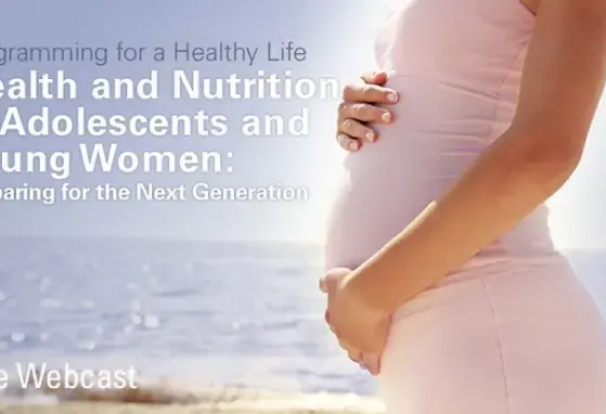 Adolescent and young women health and nutrition: Programming for future generations (events) Adolescent and young women health and nutrition: Programming for future generations (events)