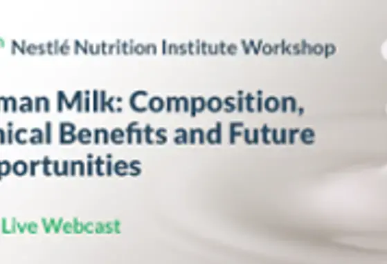 90th Nestlé Nutrition Institute Workshop: Human Milk: Composition, Clinical Benefits and Future Opportunities (events)