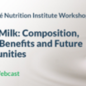 90th Nestlé Nutrition Institute Workshop: Human Milk: Composition, Clinical Benefits and Future Opportunities (events)