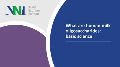 What are human Milk Oligosaccharides - Basic science - Nestle Nutrition Institute 1412
